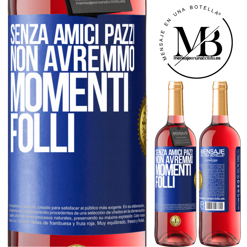 29,95 € Spedizione Gratuita | Vino rosato Edizione ROSÉ Senza amici pazzi, non avremmo momenti folli Etichetta Blu. Etichetta personalizzabile Vino giovane Raccogliere 2024 Tempranillo