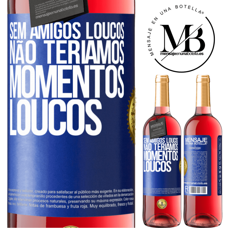29,95 € Envio grátis | Vinho rosé Edição ROSÉ Sem amigos loucos, não teríamos momentos loucos Etiqueta Azul. Etiqueta personalizável Vinho jovem Colheita 2024 Tempranillo