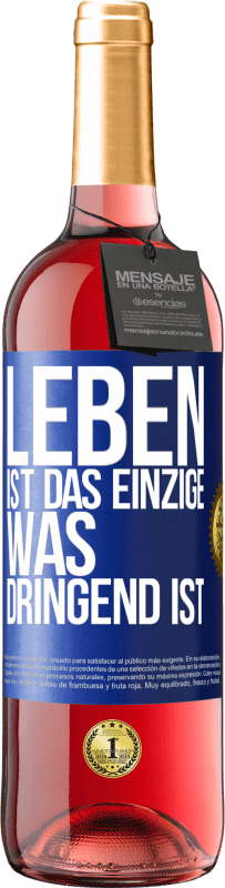 «Leben ist das Einzige, was dringend ist» ROSÉ Ausgabe