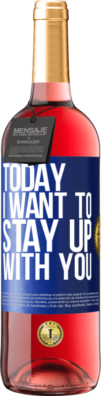 Free Shipping | Rosé Wine ROSÉ Edition Today I want to stay up with you Blue Label. Customizable label Young wine Harvest 2023 Tempranillo