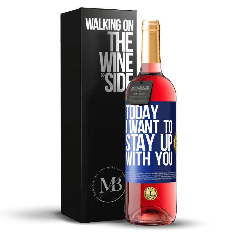 24,95 € Free Shipping | Rosé Wine ROSÉ Edition Today I want to stay up with you Blue Label. Customizable label Young wine Harvest 2021 Tempranillo
