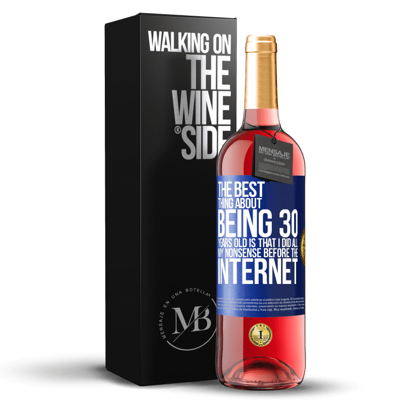 29,95 € 送料無料 | ロゼワイン ROSÉエディション 30歳であることの最も良いことは、インターネットの前にすべてのナンセンスをやったことです 青いタグ. カスタマイズ可能なラベル 若いワイン 収穫 2024 Tempranillo