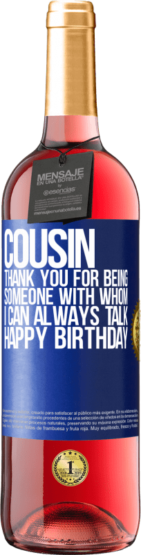 29,95 € Free Shipping | Rosé Wine ROSÉ Edition Cousin. Thank you for being someone with whom I can always talk. Happy Birthday Blue Label. Customizable label Young wine Harvest 2023 Tempranillo