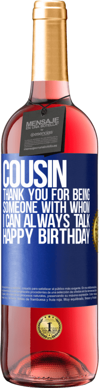 29,95 € | Rosé Wine ROSÉ Edition Cousin. Thank you for being someone with whom I can always talk. Happy Birthday Blue Label. Customizable label Young wine Harvest 2025 Tempranillo
