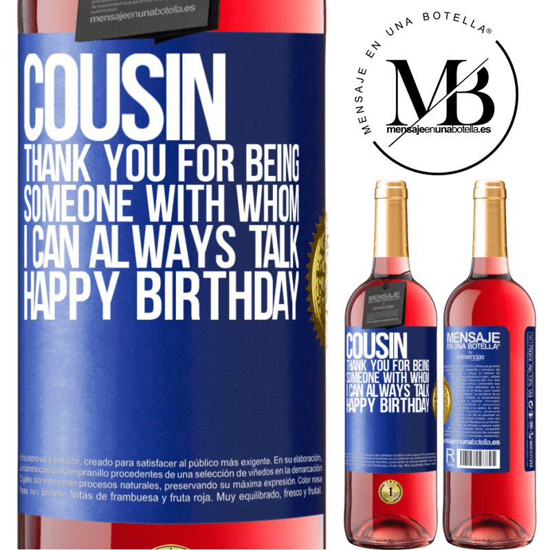 29,95 € Free Shipping | Rosé Wine ROSÉ Edition Cousin. Thank you for being someone with whom I can always talk. Happy Birthday Blue Label. Customizable label Young wine Harvest 2021 Tempranillo