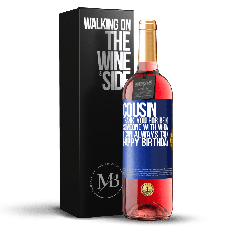 29,95 € Free Shipping | Rosé Wine ROSÉ Edition Cousin. Thank you for being someone with whom I can always talk. Happy Birthday Blue Label. Customizable label Young wine Harvest 2023 Tempranillo