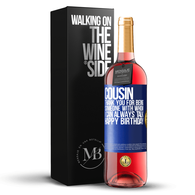 29,95 € Free Shipping | Rosé Wine ROSÉ Edition Cousin. Thank you for being someone with whom I can always talk. Happy Birthday Blue Label. Customizable label Young wine Harvest 2024 Tempranillo