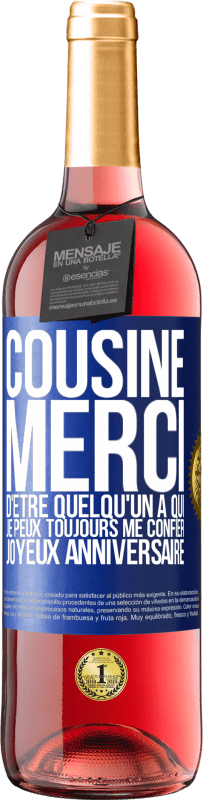 29,95 € | Vin rosé Édition ROSÉ Cousine. Merci d'être quelqu'un à qui je peux toujours me confier. Joyeux anniversaire Étiquette Bleue. Étiquette personnalisable Vin jeune Récolte 2024 Tempranillo