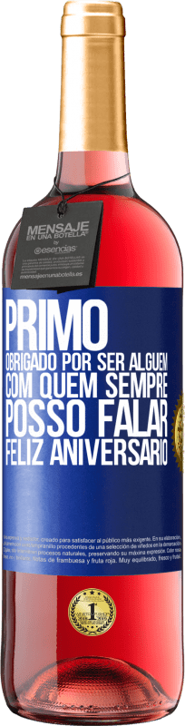 «Primo Obrigado por ser alguém com quem sempre posso falar. Feliz aniversário» Edição ROSÉ