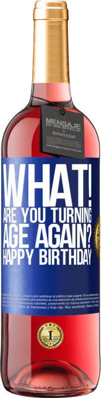 29,95 € | Rosé Wine ROSÉ Edition What! Are you turning age again? Happy Birthday Blue Label. Customizable label Young wine Harvest 2023 Tempranillo