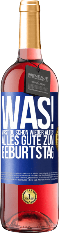 29,95 € | Roséwein ROSÉ Ausgabe Was! Wirst du schon wieder älter? Alles Gute zum Geburtstag Blaue Markierung. Anpassbares Etikett Junger Wein Ernte 2025 Tempranillo