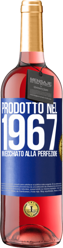 «Prodotto nel 1967. Invecchiato alla perfezione» Edizione ROSÉ