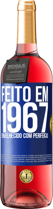 «Feito em 1967. Envelhecido com perfeição» Edição ROSÉ