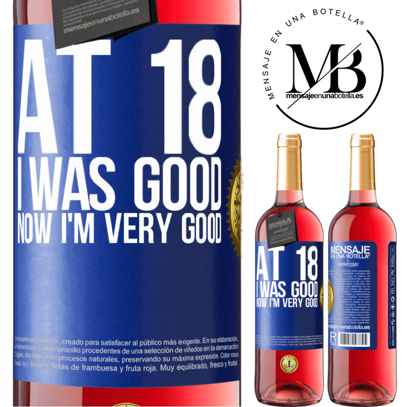 29,95 € Free Shipping | Rosé Wine ROSÉ Edition At 18 he was good. Now I'm very good Blue Label. Customizable label Young wine Harvest 2021 Tempranillo