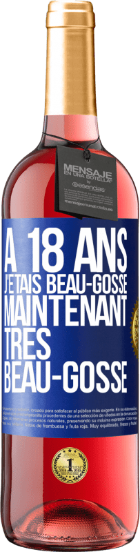 29,95 € Envoi gratuit | Vin rosé Édition ROSÉ À 18 ans j'étais beau-gosse. Maintenant très beau-gosse Étiquette Bleue. Étiquette personnalisable Vin jeune Récolte 2025 Tempranillo