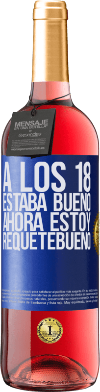 29,95 € | Vino Rosado Edición ROSÉ A los 18 estaba bueno. Ahora estoy requetebueno Etiqueta Azul. Etiqueta personalizable Vino joven Cosecha 2023 Tempranillo