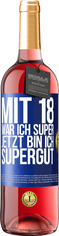 Kostenloser Versand | Roséwein ROSÉ Ausgabe Mit 18 war ich super. Jetzt bin ich supergut Blaue Markierung. Anpassbares Etikett Junger Wein Ernte 2025 Tempranillo