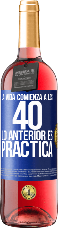 29,95 € | Vino Rosado Edición ROSÉ La vida comienza a los 40. Lo anterior es solamente práctica Etiqueta Azul. Etiqueta personalizable Vino joven Cosecha 2024 Tempranillo