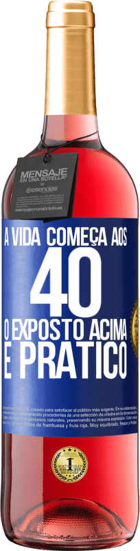 «A vida começa aos 40 anos. O acima é apenas prático» Edição ROSÉ