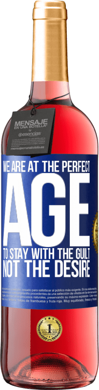 29,95 € | Rosé Wine ROSÉ Edition We are at the perfect age, to stay with the guilt, not the desire Blue Label. Customizable label Young wine Harvest 2024 Tempranillo