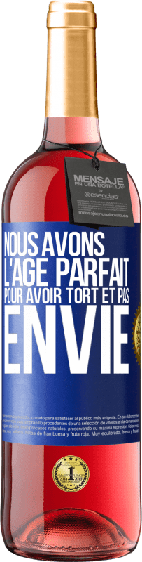 29,95 € | Vin rosé Édition ROSÉ Nous avons l'âge parfait pour avoir tort et pas envie Étiquette Bleue. Étiquette personnalisable Vin jeune Récolte 2025 Tempranillo