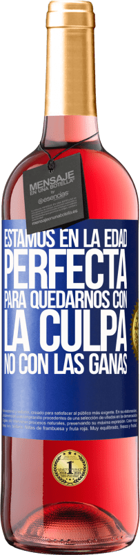 29,95 € Envío gratis | Vino Rosado Edición ROSÉ Estamos en la edad perfecta, para quedarnos con la culpa, no con las ganas Etiqueta Azul. Etiqueta personalizable Vino joven Cosecha 2025 Tempranillo