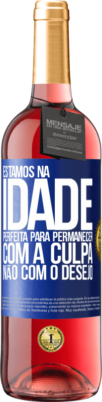 29,95 € Envio grátis | Vinho rosé Edição ROSÉ Estamos na idade perfeita, para permanecer com a culpa, não com o desejo Etiqueta Azul. Etiqueta personalizável Vinho jovem Colheita 2025 Tempranillo
