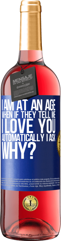 29,95 € | Rosé Wine ROSÉ Edition I am at an age when if they tell me, I love you automatically I ask, why? Blue Label. Customizable label Young wine Harvest 2023 Tempranillo