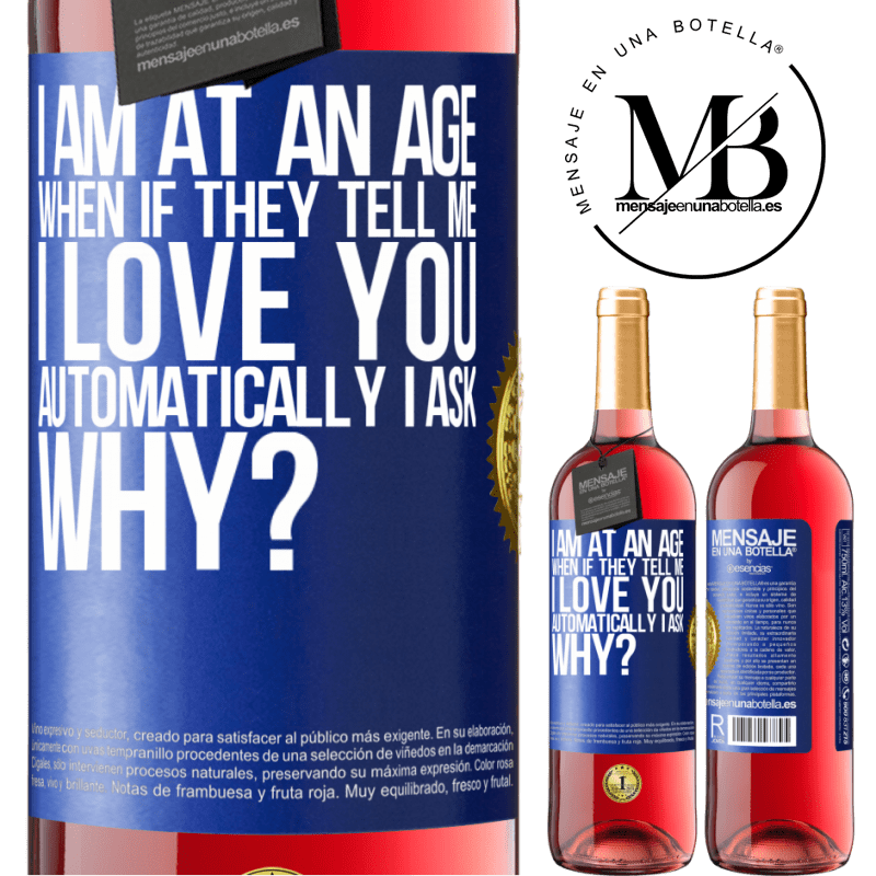 29,95 € Free Shipping | Rosé Wine ROSÉ Edition I am at an age when if they tell me, I love you automatically I ask, why? Blue Label. Customizable label Young wine Harvest 2021 Tempranillo