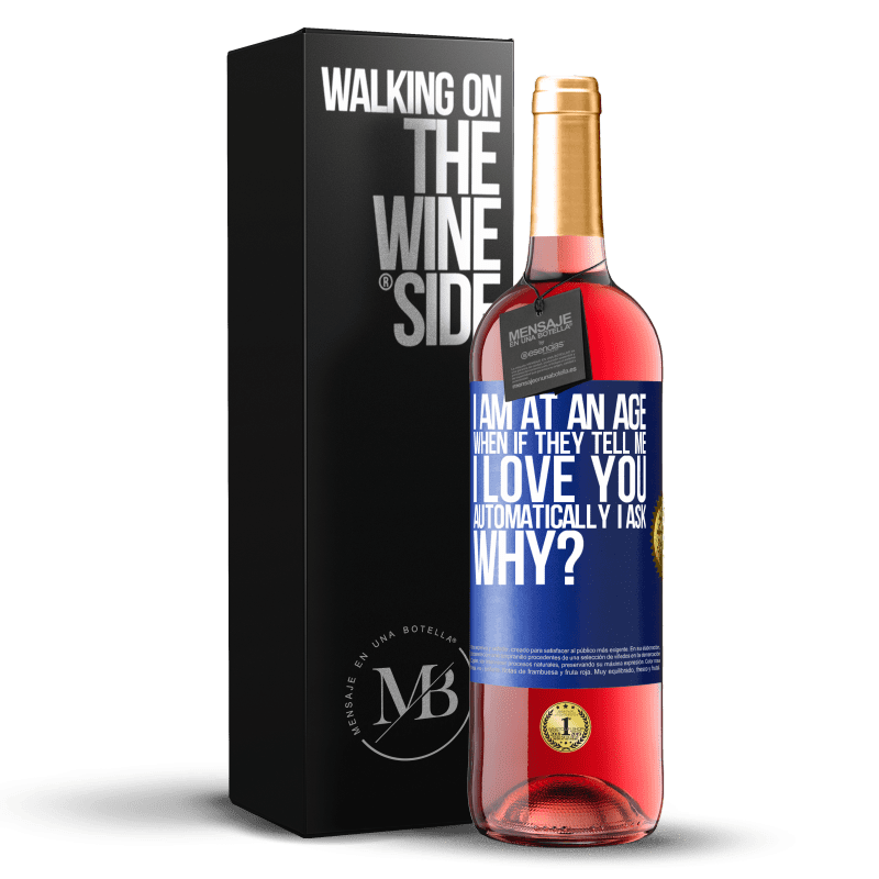 24,95 € Free Shipping | Rosé Wine ROSÉ Edition I am at an age when if they tell me, I love you automatically I ask, why? Blue Label. Customizable label Young wine Harvest 2021 Tempranillo
