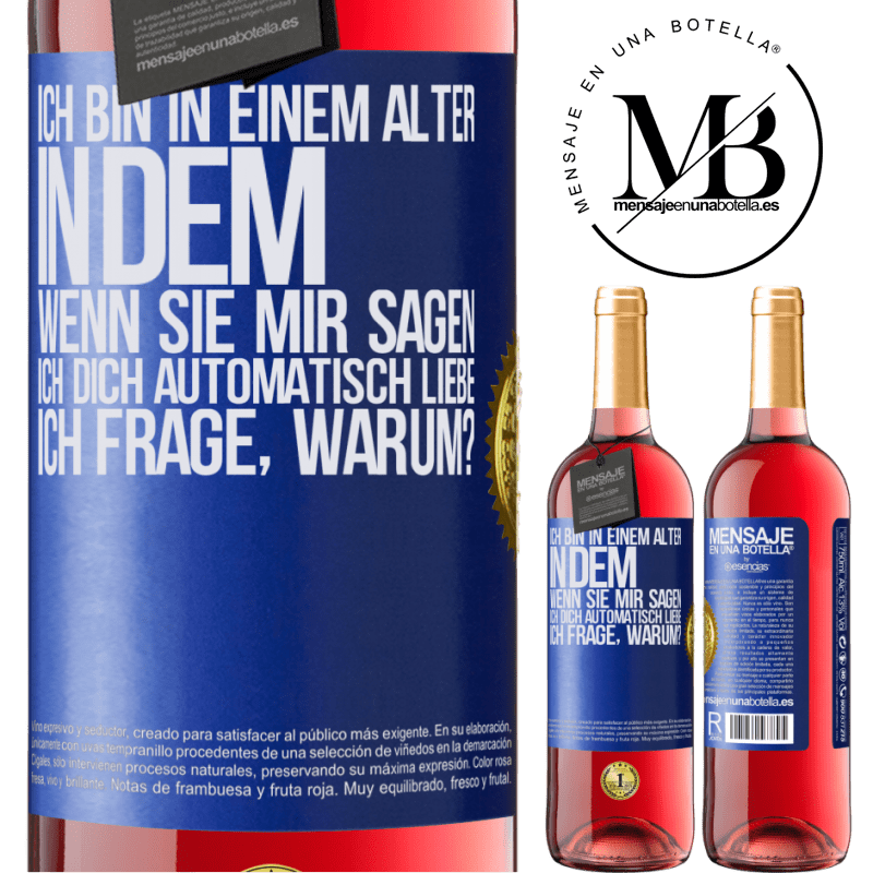 29,95 € Kostenloser Versand | Roséwein ROSÉ Ausgabe Ich bin in einem Alter in dem ich automatisch frage, wenn sie mir sagen ich libe dich, wofür? Blaue Markierung. Anpassbares Etikett Junger Wein Ernte 2024 Tempranillo