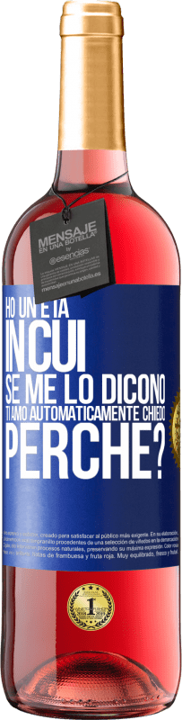 29,95 € Spedizione Gratuita | Vino rosato Edizione ROSÉ Ho un'età in cui, se me lo dicono, ti amo automaticamente, chiedo, perché? Etichetta Blu. Etichetta personalizzabile Vino giovane Raccogliere 2025 Tempranillo