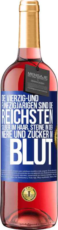 29,95 € | Roséwein ROSÉ Ausgabe Die Vierzig- und Fünfzigjärigen sind die reichsten, Silber im Haar, Steine in der Niere und Zucker im Blut Blaue Markierung. Anpassbares Etikett Junger Wein Ernte 2024 Tempranillo