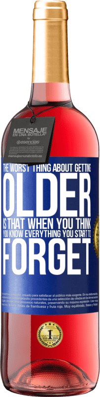 29,95 € Free Shipping | Rosé Wine ROSÉ Edition The worst thing about getting older is that when you think you know everything, you start to forget Blue Label. Customizable label Young wine Harvest 2025 Tempranillo