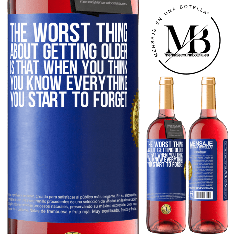 24,95 € Free Shipping | Rosé Wine ROSÉ Edition The worst thing about getting older is that when you think you know everything, you start to forget Blue Label. Customizable label Young wine Harvest 2021 Tempranillo