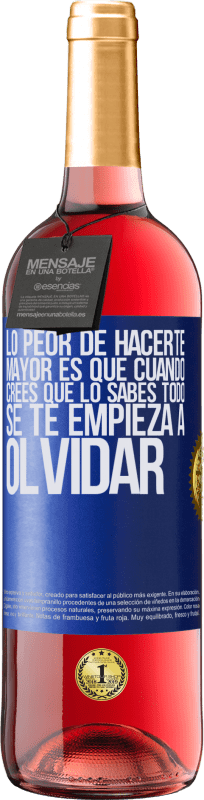 29,95 € | Vino Rosado Edición ROSÉ Lo peor de hacerte mayor es que cuando crees que lo sabes todo, se te empieza a olvidar Etiqueta Azul. Etiqueta personalizable Vino joven Cosecha 2023 Tempranillo