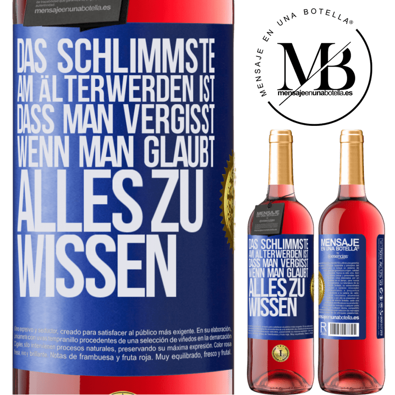 29,95 € Kostenloser Versand | Roséwein ROSÉ Ausgabe Das Schlimmste am Älterwerden ist, dass, gerade wenn man glaubt, alles zu wissen, man anfängt, alles zu vergessen Blaue Markierung. Anpassbares Etikett Junger Wein Ernte 2024 Tempranillo