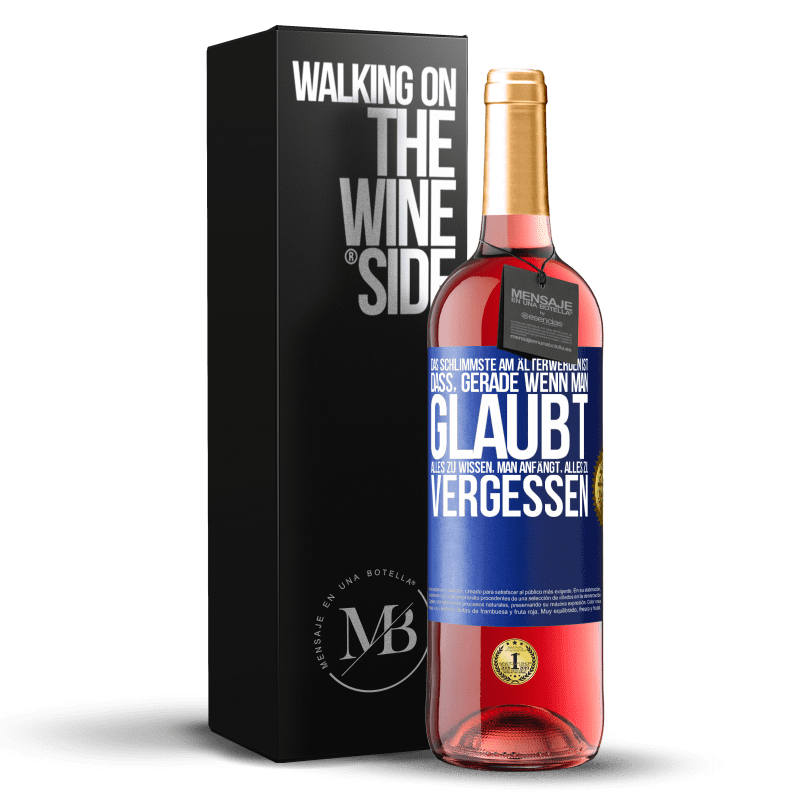 29,95 € Kostenloser Versand | Roséwein ROSÉ Ausgabe Das Schlimmste am Älterwerden ist, dass, gerade wenn man glaubt, alles zu wissen, man anfängt, alles zu vergessen Blaue Markierung. Anpassbares Etikett Junger Wein Ernte 2025 Tempranillo