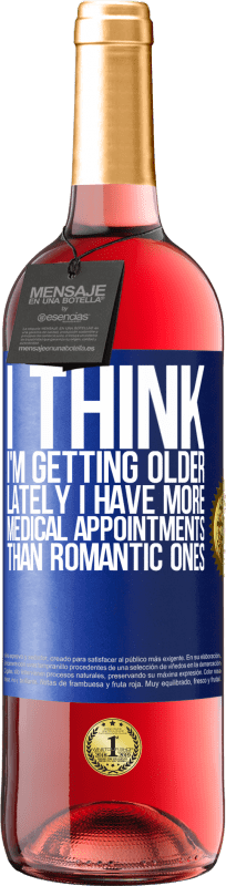 29,95 € | Rosé Wine ROSÉ Edition I think I'm getting older. Lately I have more medical appointments than romantic ones Blue Label. Customizable label Young wine Harvest 2023 Tempranillo