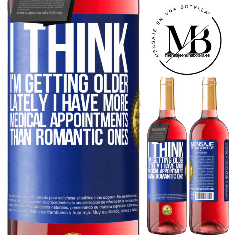 29,95 € Free Shipping | Rosé Wine ROSÉ Edition I think I'm getting older. Lately I have more medical appointments than romantic ones Blue Label. Customizable label Young wine Harvest 2022 Tempranillo