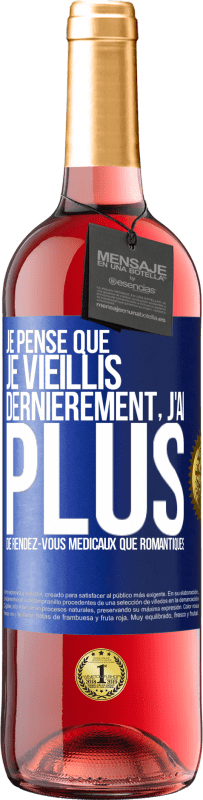 29,95 € | Vin rosé Édition ROSÉ Je pense que je vieillis. Dernièrement, j'ai plus de rendez-vous médicaux que romantiques Étiquette Bleue. Étiquette personnalisable Vin jeune Récolte 2024 Tempranillo