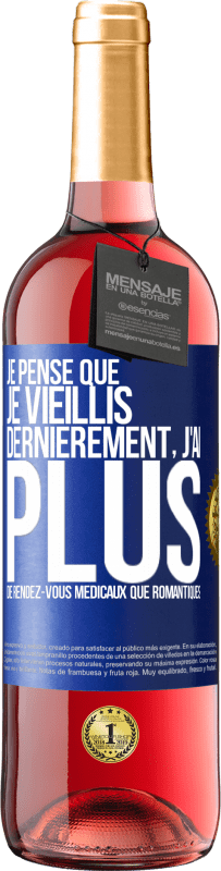 29,95 € | Vin rosé Édition ROSÉ Je pense que je vieillis. Dernièrement, j'ai plus de rendez-vous médicaux que romantiques Étiquette Bleue. Étiquette personnalisable Vin jeune Récolte 2025 Tempranillo