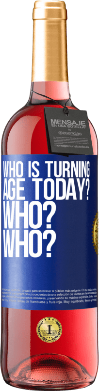 29,95 € Free Shipping | Rosé Wine ROSÉ Edition Who is turning age today? Who? Who? Blue Label. Customizable label Young wine Harvest 2022 Tempranillo