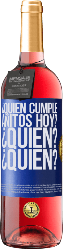 29,95 € | Vino Rosado Edición ROSÉ ¿Quién cumple añitos hoy?¿Quién?¿Quién? Etiqueta Azul. Etiqueta personalizable Vino joven Cosecha 2024 Tempranillo