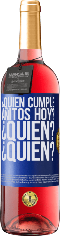 29,95 € Envío gratis | Vino Rosado Edición ROSÉ ¿Quién cumple añitos hoy?¿Quién?¿Quién? Etiqueta Azul. Etiqueta personalizable Vino joven Cosecha 2025 Tempranillo