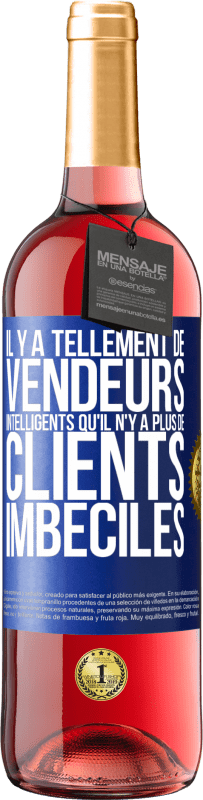 29,95 € Envoi gratuit | Vin rosé Édition ROSÉ Il y a tellement de vendeurs intelligents qu'il n'y a plus de clients imbéciles Étiquette Bleue. Étiquette personnalisable Vin jeune Récolte 2025 Tempranillo