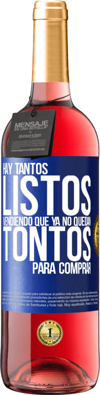 «Hay tantos listos vendiendo que ya no quedan tontos para comprar» Edición ROSÉ
