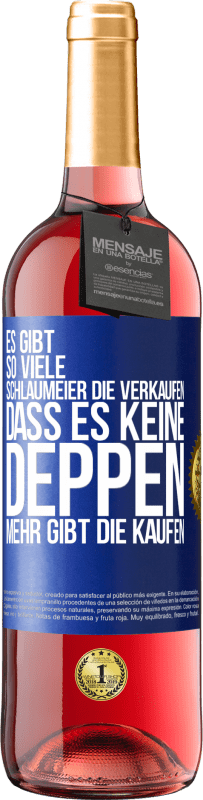 29,95 € | Roséwein ROSÉ Ausgabe Es gibt so viele Schlaumeier, die verkaufen, dass es keine Deppen mehr gibt, die kaufen. Blaue Markierung. Anpassbares Etikett Junger Wein Ernte 2023 Tempranillo