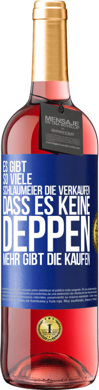 29,95 € | Roséwein ROSÉ Ausgabe Es gibt so viele Schlaumeier, die verkaufen, dass es keine Deppen mehr gibt, die kaufen. Blaue Markierung. Anpassbares Etikett Junger Wein Ernte 2024 Tempranillo