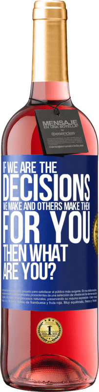 29,95 € | Rosé Wine ROSÉ Edition If we are the decisions we make and others make them for you, then what are you? Blue Label. Customizable label Young wine Harvest 2024 Tempranillo